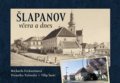 Kniha: Šlapanov včera a dnes (Filip Šustr, Michaela Feckaninová a Veronika Vyšinská). Tváře, 2022 Kniha: Šlapanov včera a dnes (Filip Šustr, Michaela Feckaninová a Veronika Vyšinská). Tváře, 2022