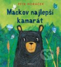 Kniha: Mackov najlepší kamarát (Petr Horáček). Albatros SK, 2022 Kniha: Mackov najlepší kamarát (Petr Horáček). Albatros SK, 2022