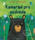 Kniha: Kamarád pro medvěda (Petr Horáček). Albatros CZ, 2022 Kniha: Kamarád pro medvěda (Petr Horáček). Albatros CZ, 2022