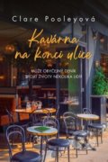 Kniha: Kavárna na konci ulice (Clare Pooley). Fortuna Libri ČR, 2022 Kniha: Kavárna na konci ulice (Clare Pooley). Fortuna Libri ČR, 2022
