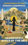 Kniha: Adventures in Time: Cleopatra, Queen of the Nile (Dominic Sandbrook). Particular Books, 2022 Kniha: Adventures in Time: Cleopatra, Queen of the Nile (Dominic Sandbrook). Particular Books, 2022