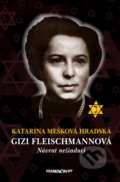 Kniha: Gizi Fleischmannová: Návrat nežiadúci (Katarína Mešková Hradská). Marenčin PT, 2021 Kniha: Gizi Fleischmannová: Návrat nežiadúci (Katarína Mešková Hradská). Marenčin PT, 2021