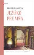 Kniha: Ježiško pre mňa (Eduard Martin). Karmelitánske nakladateľstvo, 2012 Kniha: Ježiško pre mňa (Eduard Martin). Karmelitánske nakladateľstvo, 2012