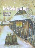 Kniha: Ježíšek pro mě (Eduard Martin). Karmelitánské nakladatelství, 2011 Kniha: Ježíšek pro mě (Eduard Martin). Karmelitánské nakladatelství, 2011