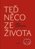 Kniha: Teď něco ze života (Anna Blažíčková). Triáda, 2012 Kniha: Teď něco ze života (Anna Blažíčková). Triáda, 2012