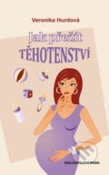 Kniha: Jak přežít těhotenství (Veronika Hurdová). Brána, 2013 Kniha: Jak přežít těhotenství (Veronika Hurdová). Brána, 2013