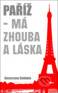 Kniha: Paříž - má zhouba a láska (Rosecrans Baldwin). Baronet, 2013 Kniha: Paříž - má zhouba a láska (Rosecrans Baldwin). Baronet, 2013
