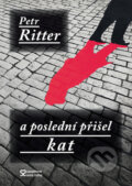 Kniha: A poslední přišel kat (Petr Ritter). Andrej Šťastný, 2013 Kniha: A poslední přišel kat (Petr Ritter). Andrej Šťastný, 2013
