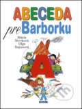 Kniha: Abeceda pre Barborku (Mária Števková a Oľga Bajusová). Buvik, 2013 Kniha: Abeceda pre Barborku (Mária Števková a Oľga Bajusová). Buvik, 2013