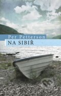 Kniha: Na Sibiř (Per Petterson). Knižní klub, 2013 Kniha: Na Sibiř (Per Petterson). Knižní klub, 2013