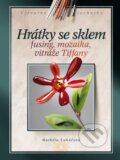 Kniha: Hrátky se sklem (Markéta Lukáčová). CPRESS, 2013 Kniha: Hrátky se sklem (Markéta Lukáčová). CPRESS, 2013