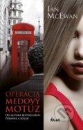 Kniha: Operácia Medový motúz (Ian McEwan). Ikar, 2013 Kniha: Operácia Medový motúz (Ian McEwan). Ikar, 2013