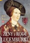 Kniha: Ženy z rodu Lucemburku (Jan Bauer). Alpress, 2013 Kniha: Ženy z rodu Lucemburku (Jan Bauer). Alpress, 2013