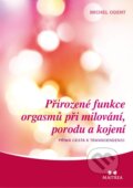 Kniha: Přirozené funkce orgasmů při milování, porodu a kojení (Michel Odent). Maitrea, 2013 Kniha: Přirozené funkce orgasmů při milování, porodu a kojení (Michel Odent). Maitrea, 2013