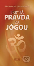Kniha: Skrytá pravda za jógou (Marie Mihulová a Milan Svoboda). Santal, 2013 Kniha: Skrytá pravda za jógou (Marie Mihulová a Milan Svoboda). Santal, 2013