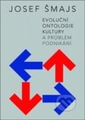 Evoluční ontologie kultury a problém podnikání - Josef Šmajs, Doplněk, 2013