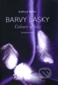 Kniha: Barvy lásky: Nespoutaná (Kathryn Taylor). Moba, 2013 Kniha: Barvy lásky: Nespoutaná (Kathryn Taylor). Moba, 2013