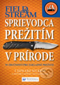 Kniha: Sprievodca prežitím v prírode (T. Edward Nickens). Svojtka&Co., 2013 Kniha: Sprievodca prežitím v prírode (T. Edward Nickens). Svojtka&Co., 2013