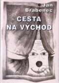 Kniha: Cesta na východ (Jan Brabenec). Formát, 2004 Kniha: Cesta na východ (Jan Brabenec). Formát, 2004