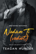 Kniha: Nedám Ti (vedieť) (Teagan Hunter), 2022 Kniha: Nedám Ti (vedieť) (Teagan Hunter), 2022