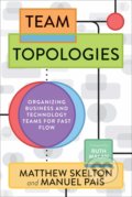 Kniha: Team Topologies (Manuel Pais a Matthew Skelton). IT Revolution, 2019 Kniha: Team Topologies (Manuel Pais a Matthew Skelton). IT Revolution, 2019
