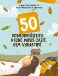 Kniha: 50 dobrodružstiev, ktoré musíš zažiť, kým vyrastieš (Katarína Barošová). Slovart, 2022 Kniha: 50 dobrodružstiev, ktoré musíš zažiť, kým vyrastieš (Katarína Barošová). Slovart, 2022