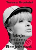 Kniha: Moje máma Jana Brejchová (Tereza Brodská). Universum, 2022 Kniha: Moje máma Jana Brejchová (Tereza Brodská). Universum, 2022