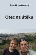 Kniha: Otec na útěku (Tomáš Jadlovský). Klika, 2022 Kniha: Otec na útěku (Tomáš Jadlovský). Klika, 2022