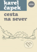 Kniha: Cesta na sever (Karel Čapek). Leda, 2022 Kniha: Cesta na sever (Karel Čapek). Leda, 2022