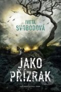 Kniha: Jako přízrak (Iveta Svobodová). Šulc - Švarc, 2022 Kniha: Jako přízrak (Iveta Svobodová). Šulc - Švarc, 2022