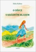 Kniha: O dívce s krásným hlasem (Dáša Kalina). Sursum, 2022 Kniha: O dívce s krásným hlasem (Dáša Kalina). Sursum, 2022