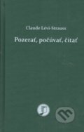 Kniha: Pozerať, počúvať, čítať (Claude Lévi-Straus), 2022 Kniha: Pozerať, počúvať, čítať (Claude Lévi-Straus), 2022