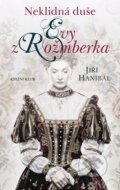 Kniha: Neklidná duše Evy z Rožmberka (Jiří Hanibal). Knižní klub, 2013 Kniha: Neklidná duše Evy z Rožmberka (Jiří Hanibal). Knižní klub, 2013