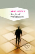 Kniha: Starý král ve vyhnanství (Arno Geiger). Mladá fronta, 2013 Kniha: Starý král ve vyhnanství (Arno Geiger). Mladá fronta, 2013