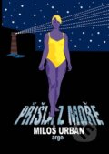 Kniha: Přišla z moře (Miloš Urban). Argo, 2014 Kniha: Přišla z moře (Miloš Urban). Argo, 2014