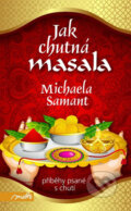Kniha: Jak chutná masala (Michaela Samant). Motto, 2013 Kniha: Jak chutná masala (Michaela Samant). Motto, 2013