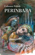 Kniha: Perinbaba (Ľubomír Feldek). Tranoscius, 2011 Kniha: Perinbaba (Ľubomír Feldek). Tranoscius, 2011