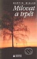 Kniha: Milovat a trpět (Martin Bialas). Karmelitánské nakladatelství, 1995 Kniha: Milovat a trpět (Martin Bialas). Karmelitánské nakladatelství, 1995