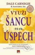 Kniha: Využi šancu na úspech (Dale Carnegie and Associates a Inc.), 2013 Kniha: Využi šancu na úspech (Dale Carnegie and Associates a Inc.), 2013