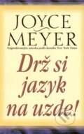 Kniha: Drž si jazyk na uzde! (Joyce Meyer). Slovo života international, 2013 Kniha: Drž si jazyk na uzde! (Joyce Meyer). Slovo života international, 2013
