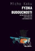Kniha: Fyzika budoucnosti (Michio Kaku). Argo, Dokořán, 2013 Kniha: Fyzika budoucnosti (Michio Kaku). Argo, Dokořán, 2013