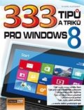 333 tipů a triků pro Windows 8 - Karel Klatovský, Computer Media, 2013