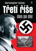 Kniha: Třetí říše den po dni (Christopher Ailsby). Naše vojsko CZ, 2013 Kniha: Třetí říše den po dni (Christopher Ailsby). Naše vojsko CZ, 2013