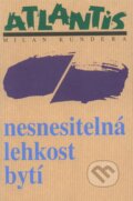 Kniha: Nesnesitelná lehkost bytí (Milan Kundera). Atlantis, 2013 Kniha: Nesnesitelná lehkost bytí (Milan Kundera). Atlantis, 2013
