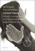 Intimate Violence. A Czech Contribution on International Violence Anainst Woman Survey - Jiří Buriánek, Simona Pikálková, Karolinum, 2013