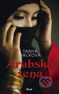 Kniha: Arabská žena (Tanya Valková). Ikar CZ, 2013 Kniha: Arabská žena (Tanya Valková). Ikar CZ, 2013