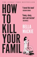 Kniha: How to Kill Your Family (Bella Mackie). HarperCollins, 2022 Kniha: How to Kill Your Family (Bella Mackie). HarperCollins, 2022