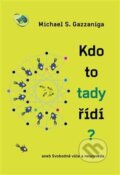 Kniha: Kdo to tady řídí? (Michael S. Gazzaniga), 2013 Kniha: Kdo to tady řídí? (Michael S. Gazzaniga), 2013