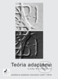 Kniha: Teória adaptácie (Linda Hutcheonová). Janáčkova akademie múzických umění v Brně, 2012 Kniha: Teória adaptácie (Linda Hutcheonová). Janáčkova akademie múzických umění v Brně, 2012