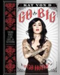 Go Big or Go Home - Kat Von D, HarperCollins, 2013